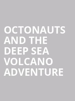Octonauts and the Deep Sea Volcano Adventure at Kings Theatre Edinburgh